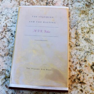 he Standing and the Waiting, Copy 3 of 125 SIGNED by M.F.K. Fisher
